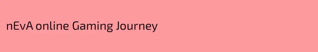 nEvA online Gaming Journey